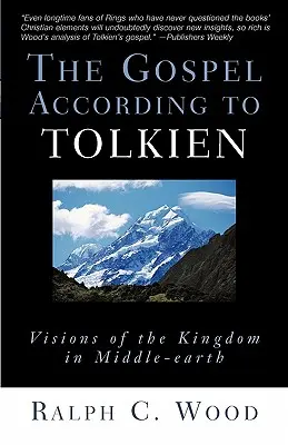 Evanjelium podľa Tolkiena: Evanjelium podľa Tolkiena: vízie kráľovstva v Stredozemi - The Gospel According to Tolkien: Visions of the Kingdom in Middle-Earth