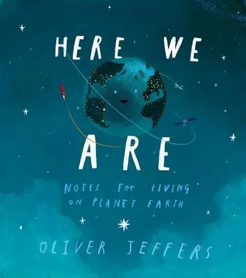 Tu sme: Poznámky pre život na planéte Zem - Here We Are: Notes for Living on Planet Earth