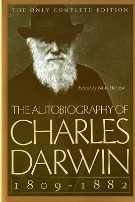 Autobiografia Charlesa Darwina: 1809-1882 - The Autobiography of Charles Darwin: 1809-1882