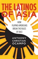 Latinoameričania z Ázie: Ako filipínski Američania porušujú rasové pravidlá - The Latinos of Asia: How Filipino Americans Break the Rules of Race