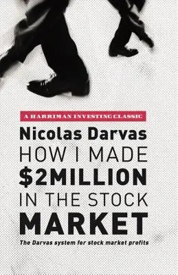 Ako som zarobil 2 milióny dolárov na burze: Darvasov systém pre zisky na burze - How I Made $2 Million in the Stock Market: The Darvas System for Stock Market Profits