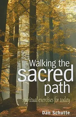 Kráčanie po posvätnej ceste: Duchovné cvičenia pre dnešok - Walking the Sacred Path: Spiritual Exercises for Today