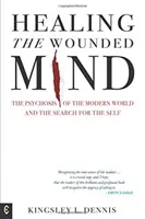 Uzdravenie zranenej mysle: Psychóza moderného sveta a hľadanie seba samého - Healing the Wounded Mind: The Psychosis of the Modern World and the Search for the Self