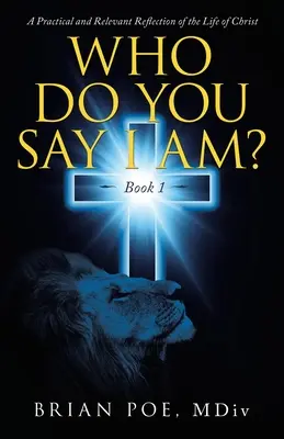 Kto si myslíte, že som?: Praktická a relevantná reflexia Kristovho života - Who Do You Say I Am?: A Practical and Relevant Reflection of the Life of Christ