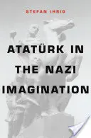 Atatrk v nacistickej predstavivosti - Atatrk in the Nazi Imagination