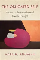 Povinné ja: materská subjektivita a židovské myslenie - The Obligated Self: Maternal Subjectivity and Jewish Thought