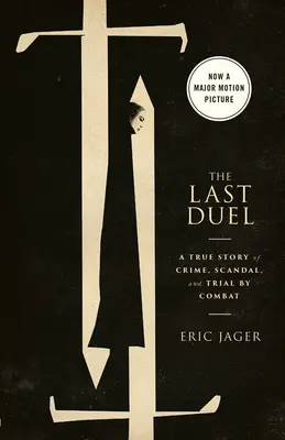 The Last Duel (Movie Tie-In): Skutočný príbeh o zločine, škandále a súboji - The Last Duel (Movie Tie-In): A True Story of Crime, Scandal, and Trial by Combat