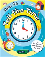 Ako určiť čas - Príručka na určovanie času so zdvíhacími klapkami - How to Tell the Time - A Lift-the-flap Guide to Telling the Time