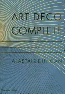 Art Deco Complete - Definitívny sprievodca dekoratívnym umením 20. a 30. rokov 20. storočia - Art Deco Complete - The Definitive Guide to the Decorative Arts of the 1920s and 1930s