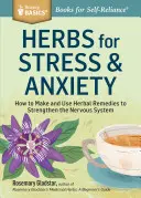 Bylinky proti stresu a úzkosti: Ako si vyrobiť a používať bylinné prípravky na posilnenie nervového systému. a Storey Basics(r) Title - Herbs for Stress & Anxiety: How to Make and Use Herbal Remedies to Strengthen the Nervous System. a Storey Basics(r) Title