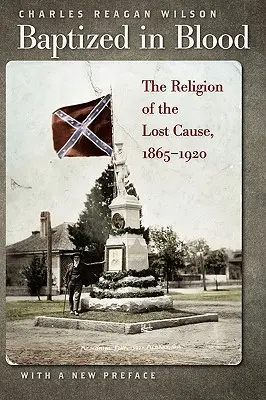 Krvavý krst: Náboženstvo stratenej kauzy, 1865-1920 - Baptized in Blood: The Religion of the Lost Cause, 1865-1920