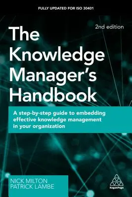 Príručka znalostného manažéra: Sprievodca krok za krokom pre zavedenie efektívneho riadenia znalostí vo vašej organizácii - The Knowledge Manager's Handbook: A Step-By-Step Guide to Embedding Effective Knowledge Management in Your Organization