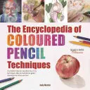 Encyklopédia techník farebnej ceruzky: Kompletný zoznam kľúčových techník krok za krokom a inšpiratívna galéria, ktorá ukazuje, ako umelci - The Encyclopedia of Coloured Pencil Techniques: A Complete Step-By-Step Directory of Key Techniques, Plus an Inspirational Gallery Showing How Artists