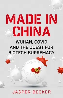 Vyrobené v Číne: Wuhan, Covid a snaha o získanie prvenstva v oblasti biotechnológií - Made in China: Wuhan, Covid and the Quest for Biotech Supremacy