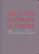 Malý slovník módy - Sprievodca zmyslom obliekania pre každú ženu - Little Dictionary of Fashion - A Guide to Dress Sense for Every Woman