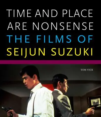 Čas a miesto sú nezmysel: Filmy Seijuna Suzukiho - Time and Place Are Nonsense: The Films of Seijun Suzuki