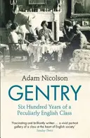 Gentry - Šesťsto rokov zvláštnej anglickej triedy - Gentry - Six Hundred Years of a Peculiarly English Class