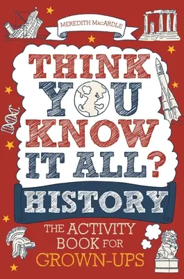 Myslíte si, že viete všetko? História: Kniha aktivít pre dospelých - Think You Know It All? History: The Activity Book for Grown-Ups