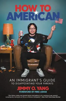 Ako na Američana: Ako sa stať Američanom: Príručka imigranta, ako sklamať svojich rodičov - How to American: An Immigrant's Guide to Disappointing Your Parents