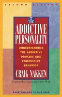 Závislá osobnosť: Pochopenie závislostného procesu a kompulzívneho správania - The Addictive Personality: Understanding the Addictive Process and Compulsive Behavior