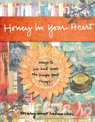 Med v tvojom srdci: Vychutnajte si jednoduché dobré veci. - Honey in Your Heart: Ways to See and Savor the Simple Good Things