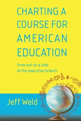 Vytýčenie smeru amerického vzdelávania: z prostredia výkonnej moci - Charting a Course for American Education: from out on a limb at the executive branch