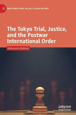 Tokijský proces, spravodlivosť a povojnový medzinárodný poriadok - The Tokyo Trial, Justice, and the Postwar International Order