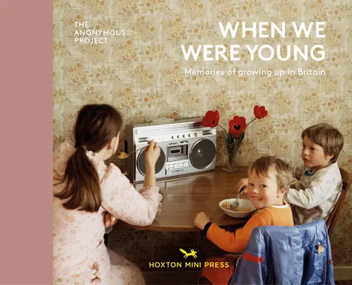 Keď sme boli mladí: Spomienky na dospievanie v Británii - When We Were Young: Memories of Growing Up in Britain