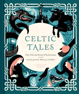 Keltské príbehy: (Irish Books, Mythology Books, Adul): Rozprávky a čarovné príbehy z Írska, Škótska, Bretónska a Walesu (Irish Books, Mythology Books, Adul - Celtic Tales: Fairy Tales and Stories of Enchantment from Ireland, Scotland, Brittany, and Wales (Irish Books, Mythology Books, Adul
