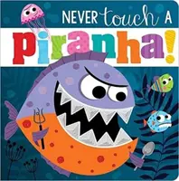 Nikdy sa nedotýkaj piraň! - Never Touch A Piranha!