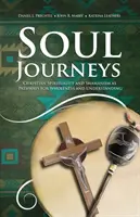 Cesty duše: Kresťanská spiritualita a šamanizmus ako cesty k celistvosti a porozumeniu - Soul Journeys: Christian Spirituality and Shamanism as Pathways for Wholeness and Understanding
