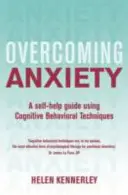 Prekonávanie úzkosti, 2. vydanie: Svojpomocná príručka s využitím kognitívno-behaviorálnych techník, 2. vydanie - Overcoming Anxiety, 2nd Edition: A Self-Help Guide Using Cognitive Behavioural Techniques