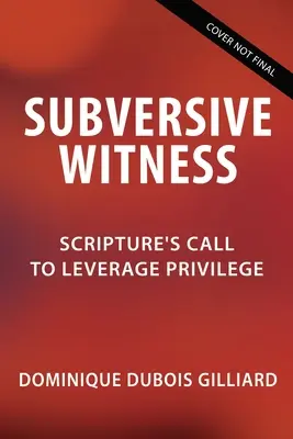 Subversive Witness: Výzva Svätého písma k využívaniu privilégií - Subversive Witness: Scripture's Call to Leverage Privilege