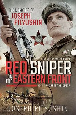 Červený ostreľovač na východnom fronte: Spomienky Jozefa Piljušina - Red Sniper on the Eastern Front: The Memoirs of Joseph Pilyushin