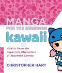 Manga pre začiatočníkov Kawaii: Ako kresliť superroztomilé postavičky japonských komiksov - Manga for the Beginner Kawaii: How to Draw the Supercute Characters of Japanese Comics
