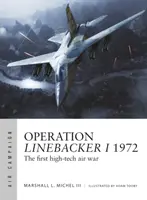 Operácia Linebacker I 1972: Prvá vzdušná vojna s využitím špičkových technológií - Operation Linebacker I 1972: The First High-Tech Air War