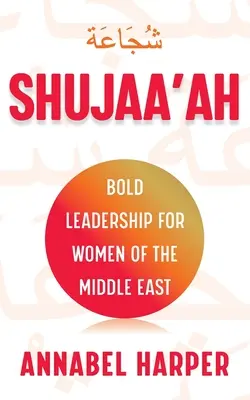 Shujaa'ah: Odvážne vodcovstvo pre ženy na Blízkom východe - Shujaa'ah: Bold Leadership for Women of the Middle East