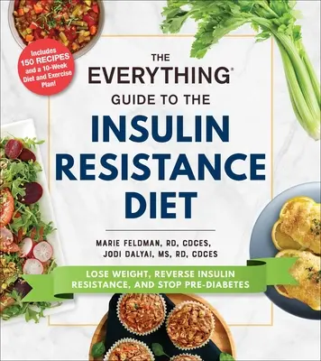 Sprievodca všetkým o diéte pri inzulínovej rezistencii: Príručka: Schudnite, zvráťte inzulínovú rezistenciu a zastavte prediabetes - The Everything Guide to the Insulin Resistance Diet: Lose Weight, Reverse Insulin Resistance, and Stop Pre-Diabetes