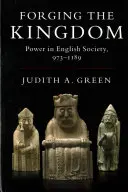 Kovanie kráľovstva: Moc v anglickej spoločnosti, 973-1189 - Forging the Kingdom: Power in English Society, 973-1189