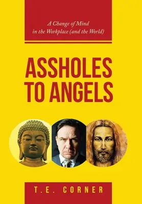 Kreténi anjelom: Zmena myslenia na pracovisku (a vo svete) - Assholes to Angels: A Change of Mind in the Workplace (And the World)