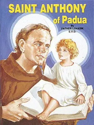 Svätý Antonín Paduánsky: Svätý Antonín Paduánsky: Najobľúbenejší svätec na svete - Saint Anthony of Padua: The World's Best Loved Saint
