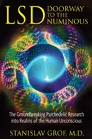 Lsd: Brána do nevedomia: Prelomový psychedelický výskum sfér ľudského nevedomia - Lsd: Doorway to the Numinous: The Groundbreaking Psychedelic Research Into Realms of the Human Unconscious