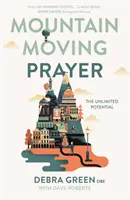 Modlitba, ktorá hýbe horami: Neobmedzený potenciál - Mountain-Moving Prayer: The Unlimited Potential