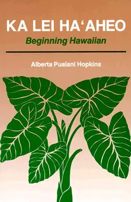 Ka Lei Haaheo: Začiatky havajčiny (príručka pre učiteľa a kľúč s odpoveďami) - Ka Lei Haaheo: Beginning Hawaiian (Teacher's Guide and Answer Key)