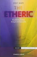 The Etheric: Eterické: Rozšírenie vedy prostredníctvom antropozofie: Svet formujúcich síl - The Etheric: Broadening Science Through Anthroposophy: Volume 2: The World of Formative Forces