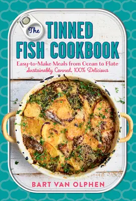 The Tinned Fish Cookbook (Kuchárka konzervovaných rýb): Jednoduché jedlá od oceánu až po tanier - udržateľne konzervované, 100% chutné - The Tinned Fish Cookbook: Easy-To-Make Meals from Ocean to Plate--Sustainably Canned, 100% Delicious