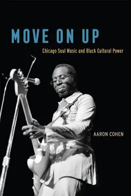 Move on Up: Chicago Soul Music and Black Cultural Power (Chicagská soulová hudba a kultúrna moc černochov) - Move on Up: Chicago Soul Music and Black Cultural Power
