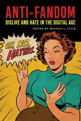Nechuť a nenávisť v digitálnom veku - Anti-Fandom: Dislike and Hate in the Digital Age