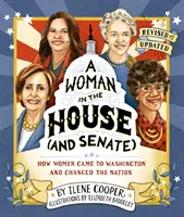 Žena v snemovni (a v senáte) (revidované a aktualizované): Ako ženy prišli do Washingtonu a zmenili národ - A Woman in the House (and Senate) (Revised and Updated): How Women Came to Washington and Changed the Nation