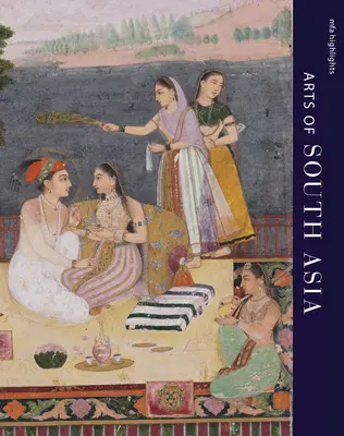 Mfa Highlights: Umenie južnej Ázie - Mfa Highlights: Arts of South Asia